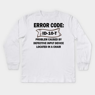 Coder's / Programmer Humour - Error Code ID-10-T - Problem caused by defective input device located in a chair. Kids Long Sleeve T-Shirt